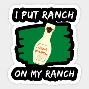 Funny - I Put Ranch On My Ranch Sticker